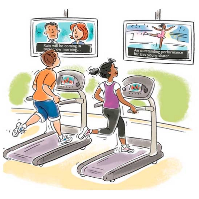 A cartoon showing two individuals on two separate treadmills at the gym. They are running and watching two separate TV screens, both of which have the captions turned on. The runner on the left is a young man looking at a screen with two people speaking to one another. The caption says: “Rain will be coming in tomorrow morning..." 

 

The runner on the right side is a young woman looking at a screen with a figure skater. The caption says: “An outstanding performance from this young skater...” 
