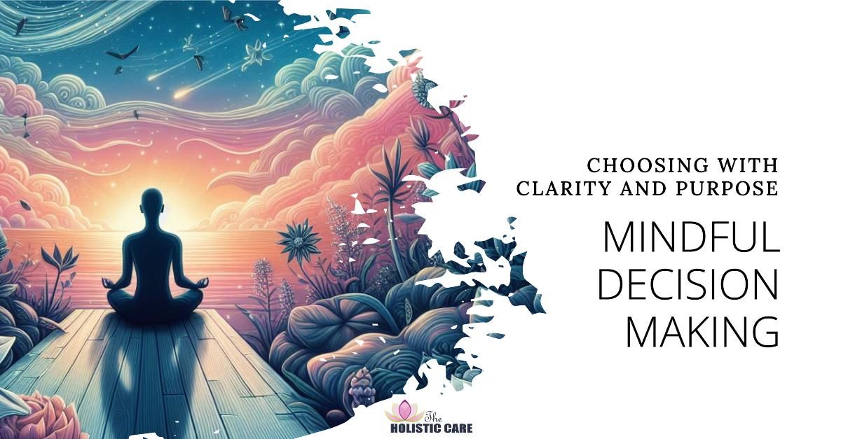 Mindful Decision Making - Choosing with Clarity and Purpose