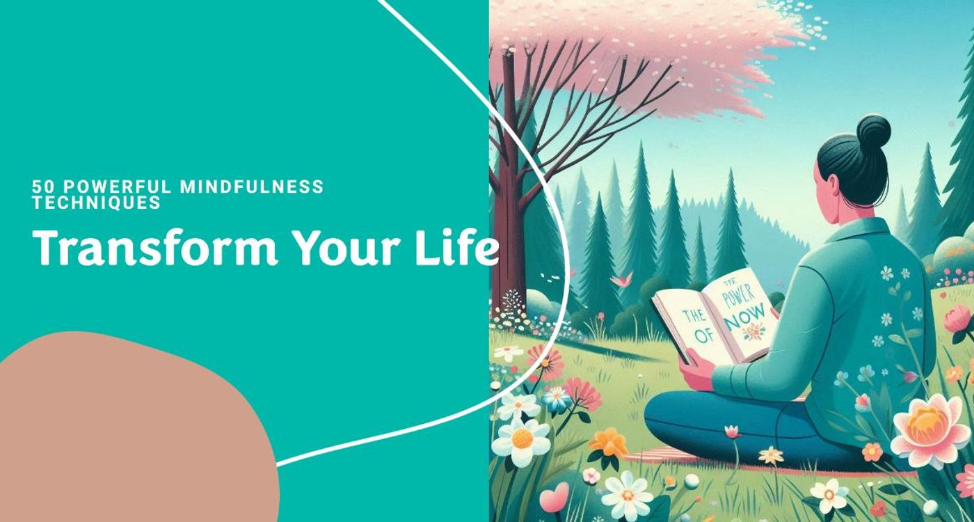 Stay Present: 50 Powerful Mindfulness Techniques to Transform Your Life