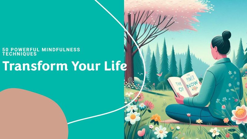 Stay Present: 50 Powerful Mindfulness Techniques to Transform Your Life