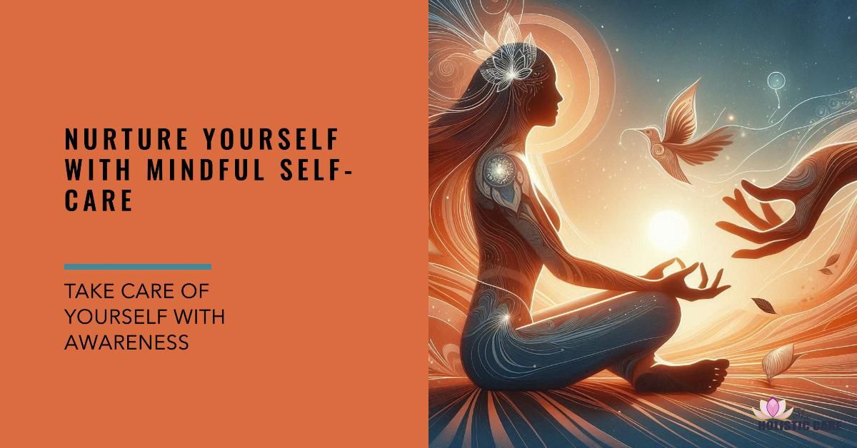 Mindful Self-Care - Nurturing Yourself with Awareness