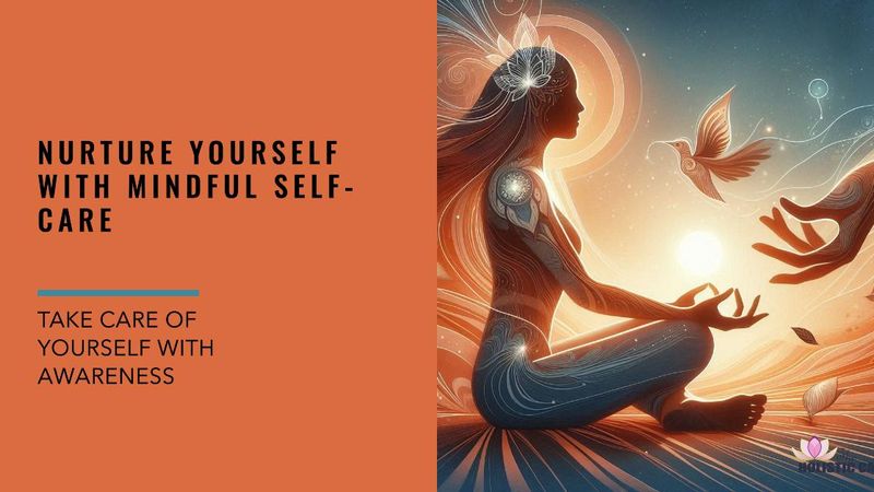 Mindful Self-Care - Nurturing Yourself with Awareness