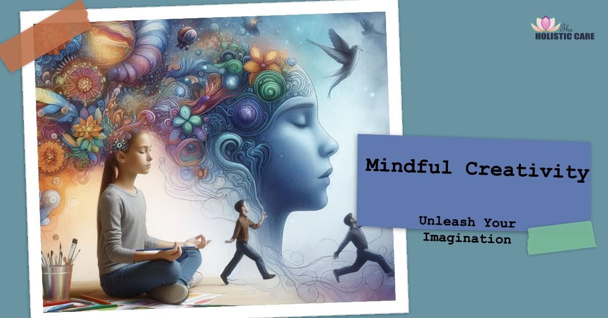 Mindful Creativity - Unleashing Imagination with Awareness