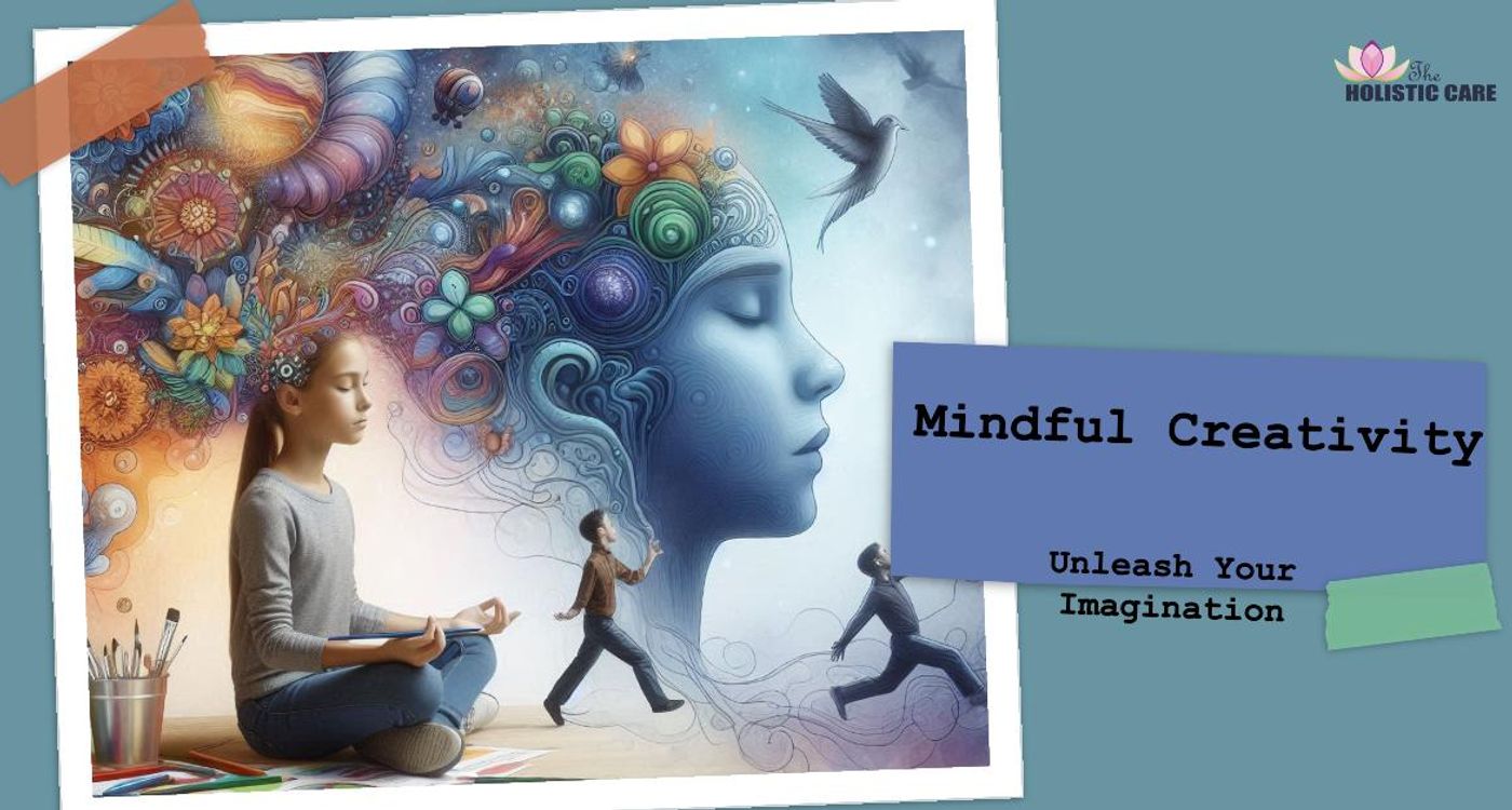 Mindful Creativity - Unleashing Imagination with Awareness