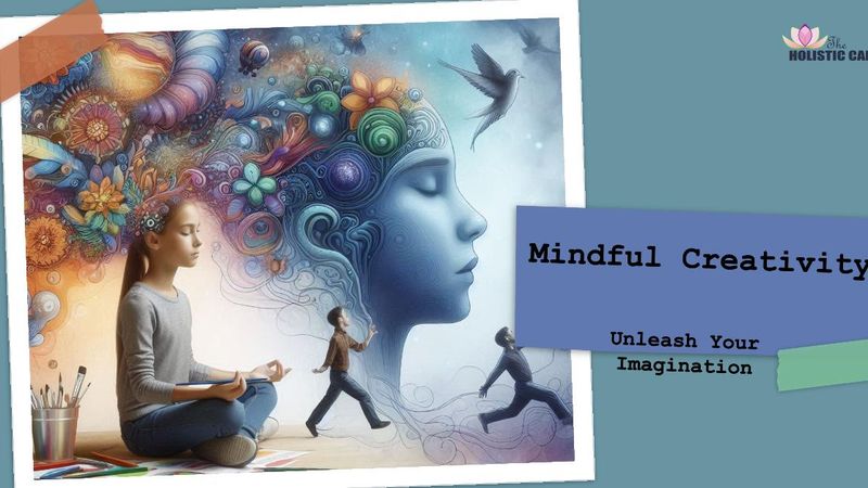 Mindful Creativity - Unleashing Imagination with Awareness