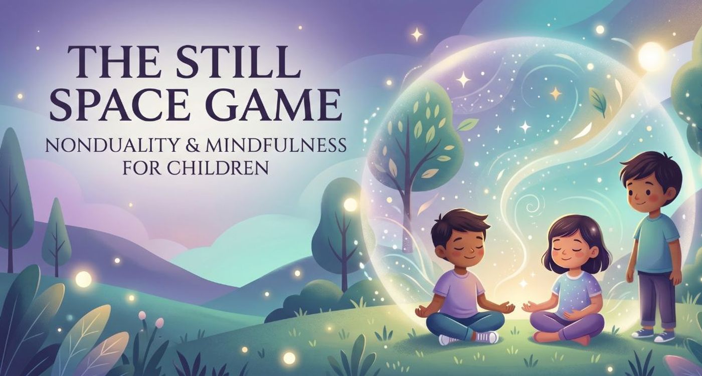 The Still Space Game: Introducing Nondual Awareness and Inner Stillness to Children