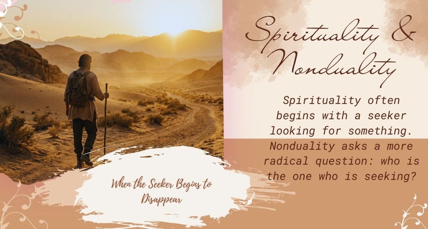 Spirituality and Nonduality: When the Seeker Begins to Disappear
