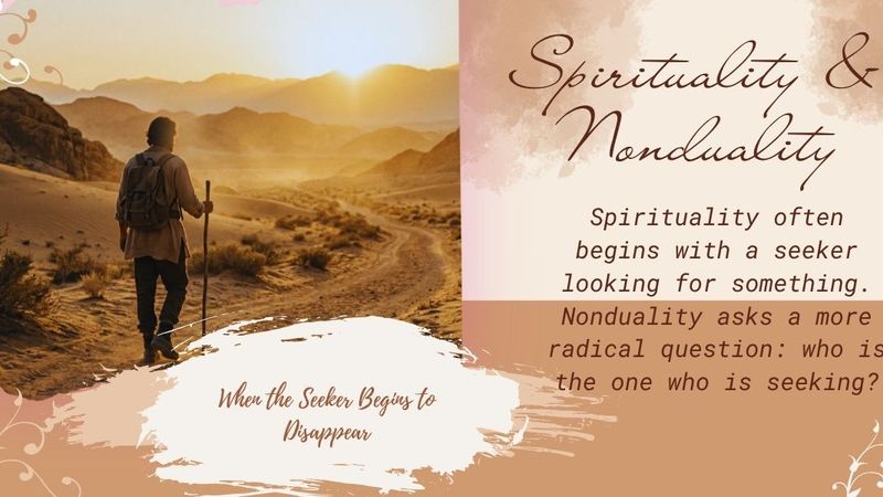 Spirituality and Nonduality: When the Seeker Begins to Disappear