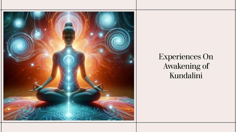 Experiences On Awakening of Kundalini