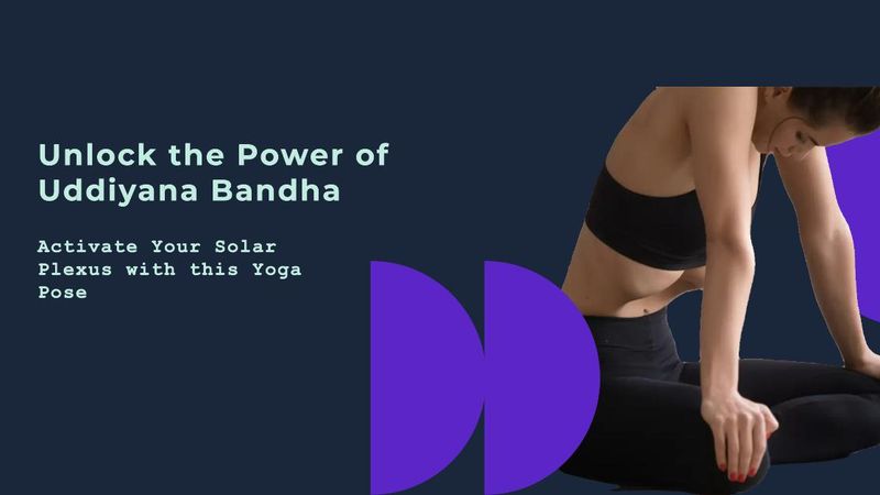 Uddiyana Bandha : Upward Abdominal Yogic Lock