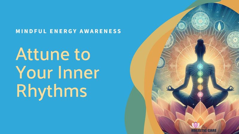 Mindful Energy Awareness - Attuning to Your Inner Rhythms