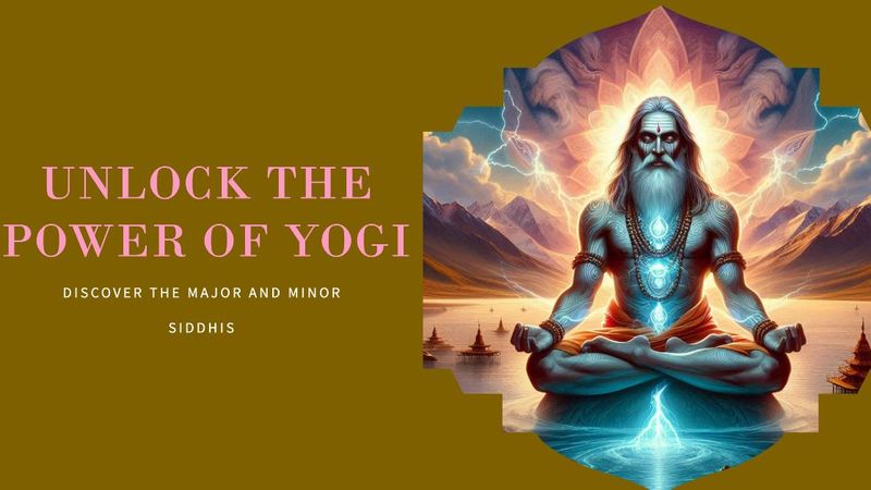 Power of Yogi - Major Minor Siddhis