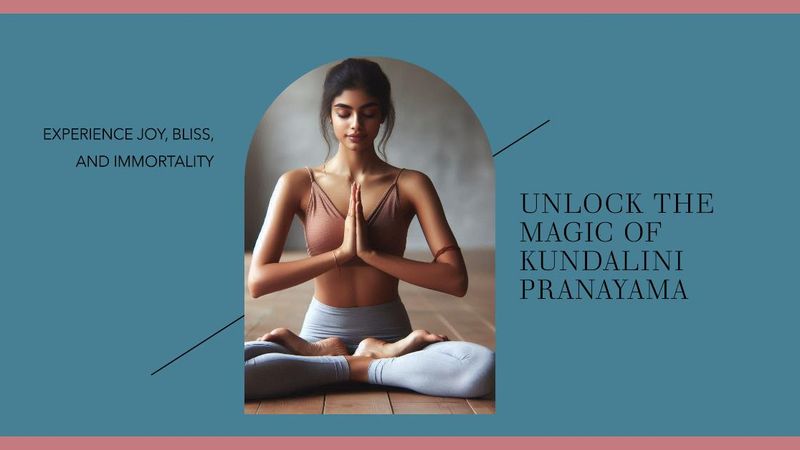 Kundalini Pranayama : magic wand for attaining joy bliss immortality