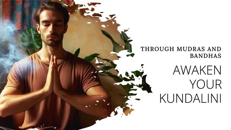 Mudra Bandha: Mula, Jalandhara, Uddiyana, Maha Vedha, Viparitakarani, Khechari, Vajroli, Yoni - Shakti Chalana