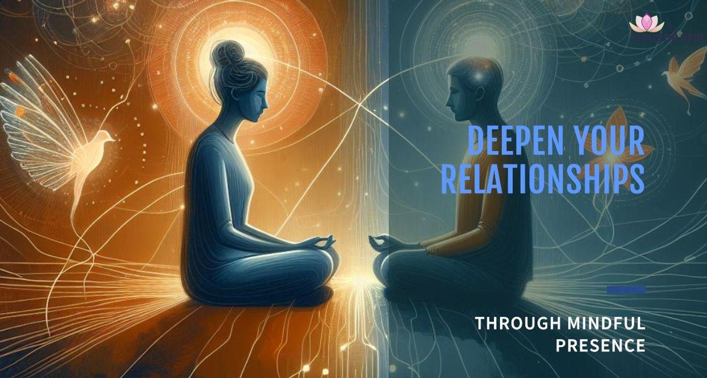 Mindful Connection - Deepening Relationships with Presence