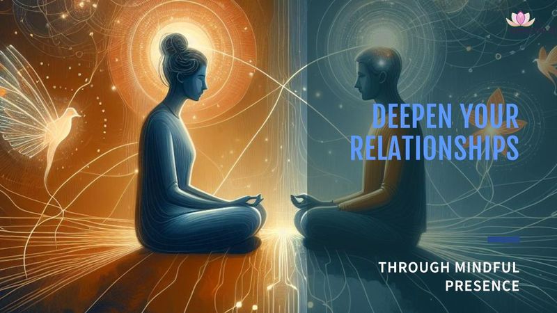 Mindful Connection - Deepening Relationships with Presence
