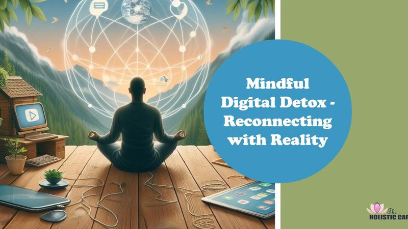 Mindful Digital Detox - Reconnecting with Reality