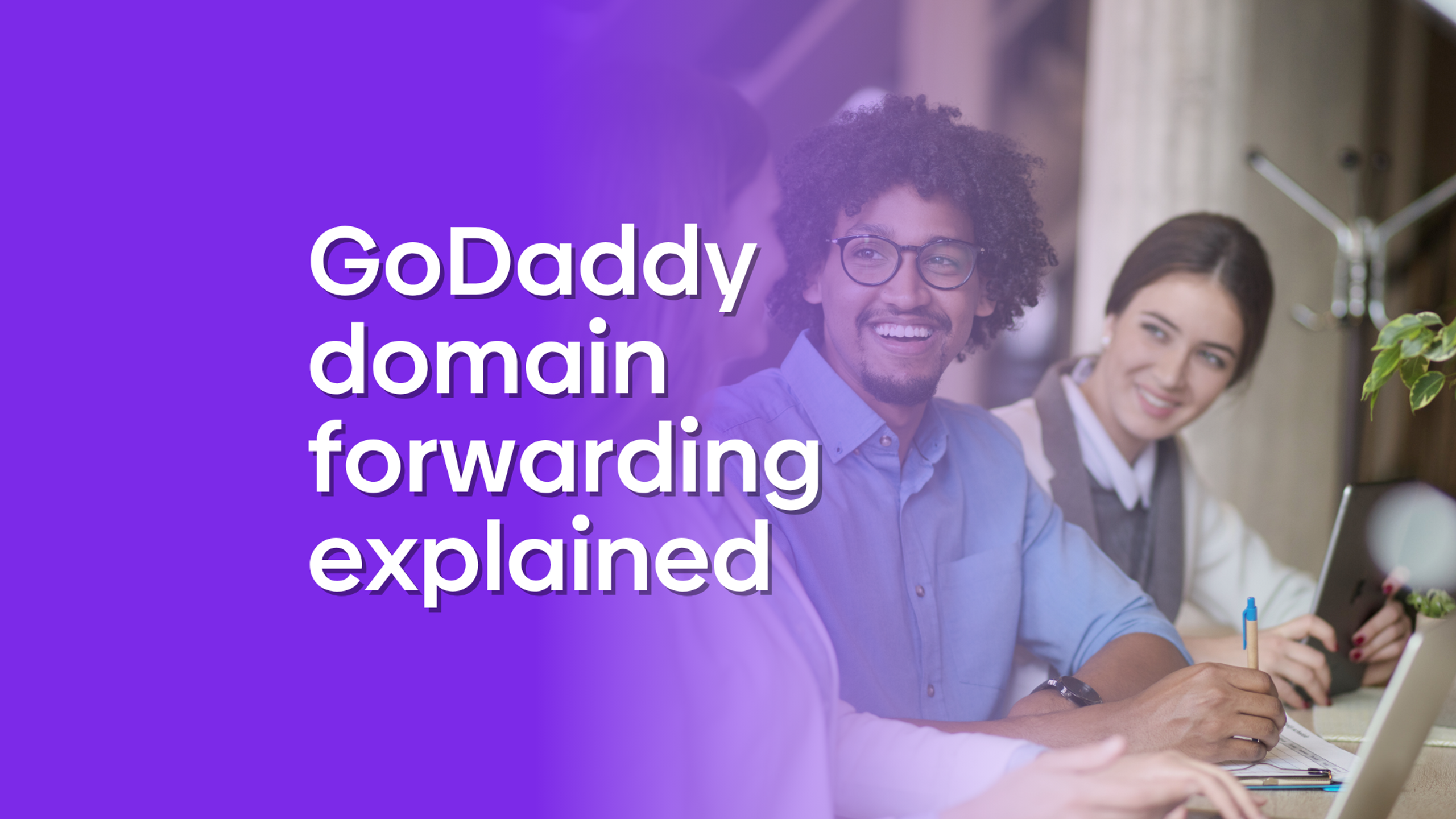 Graphic showing people at an office with a text overlay reading "GoDaddy domain forwarding explained".