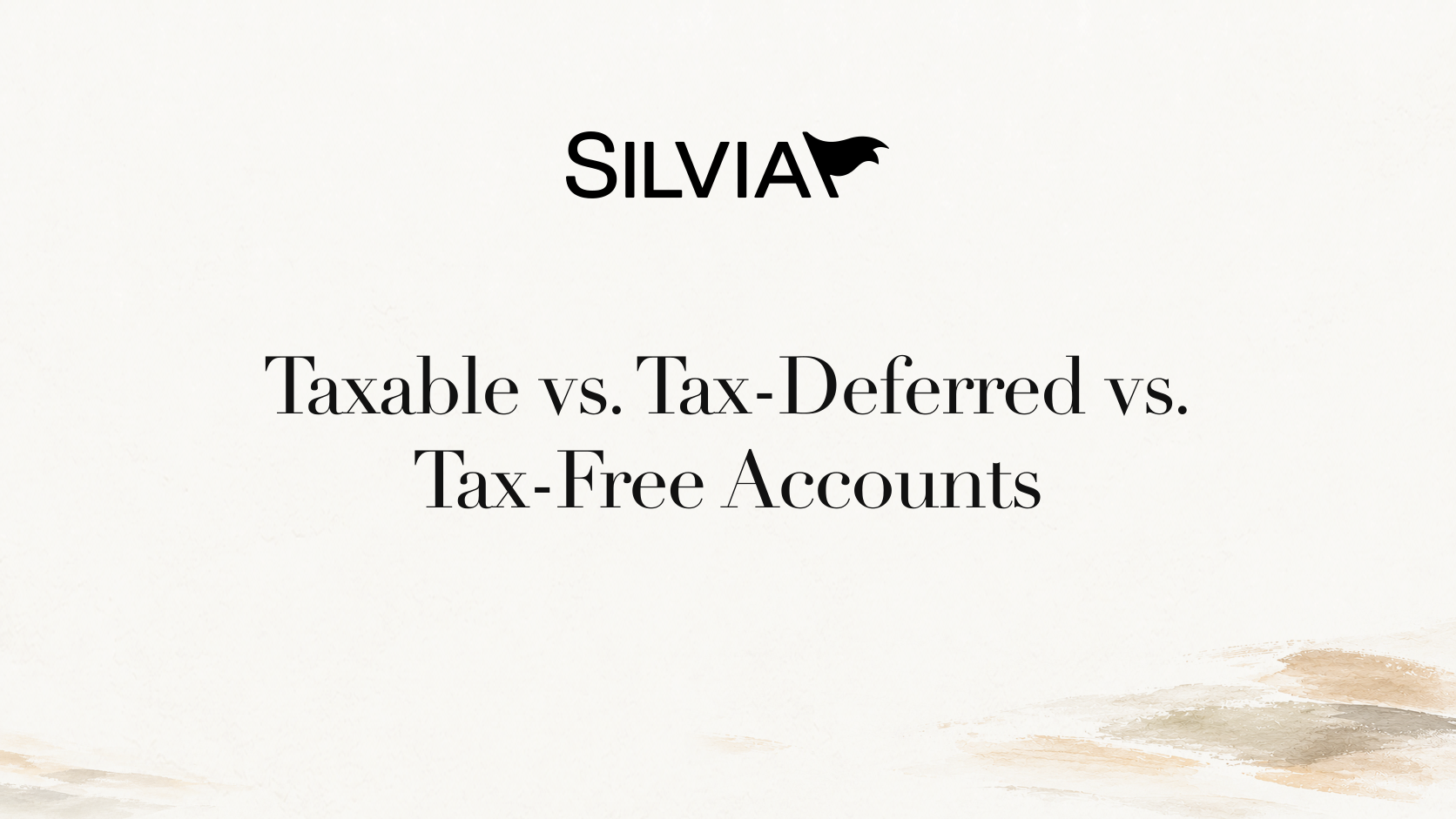 Taxable vs. Tax-Deferred vs. Tax-Free Accounts | Silvia