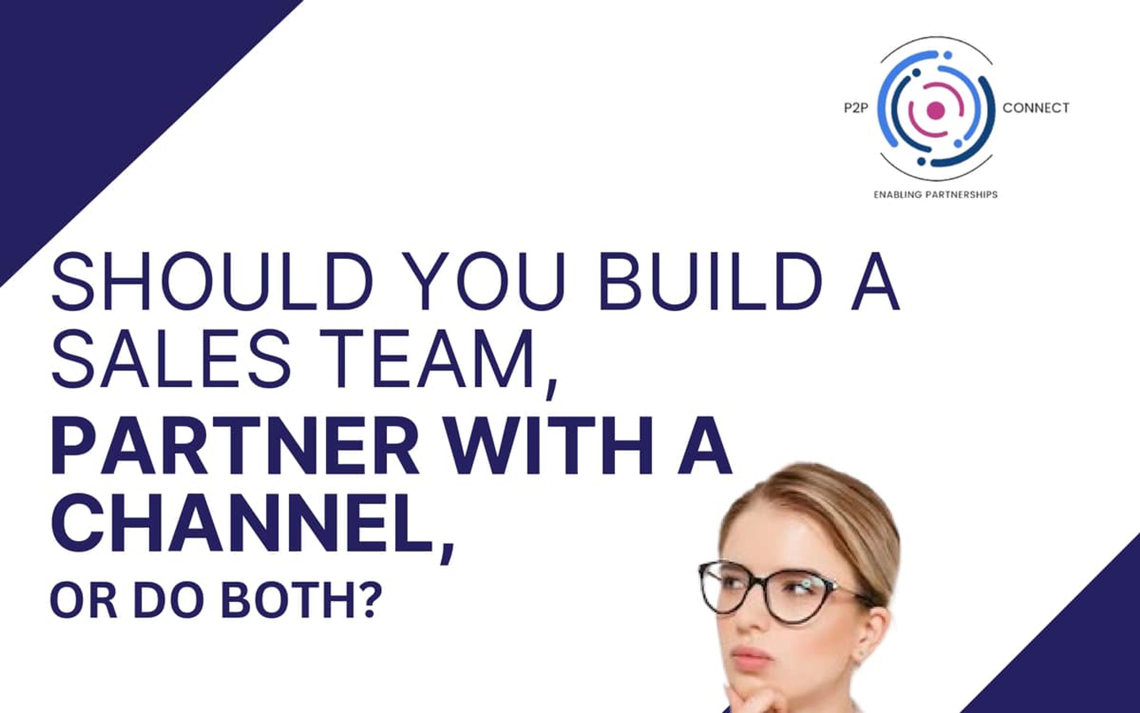 Should You Build a Sales Team, Partner with a Channel, or Do Both? — cover image