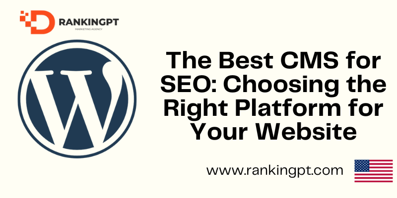 The Best CMS for SEO: Choosing the Right Platform for Your Website