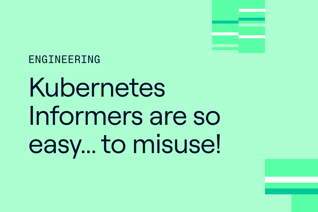 Kubernetes Informers are so easy... to misuse!