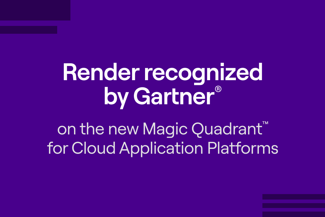 Render recognized in 2024 Gartner® Magic Quadrant™ for Cloud Application Platforms