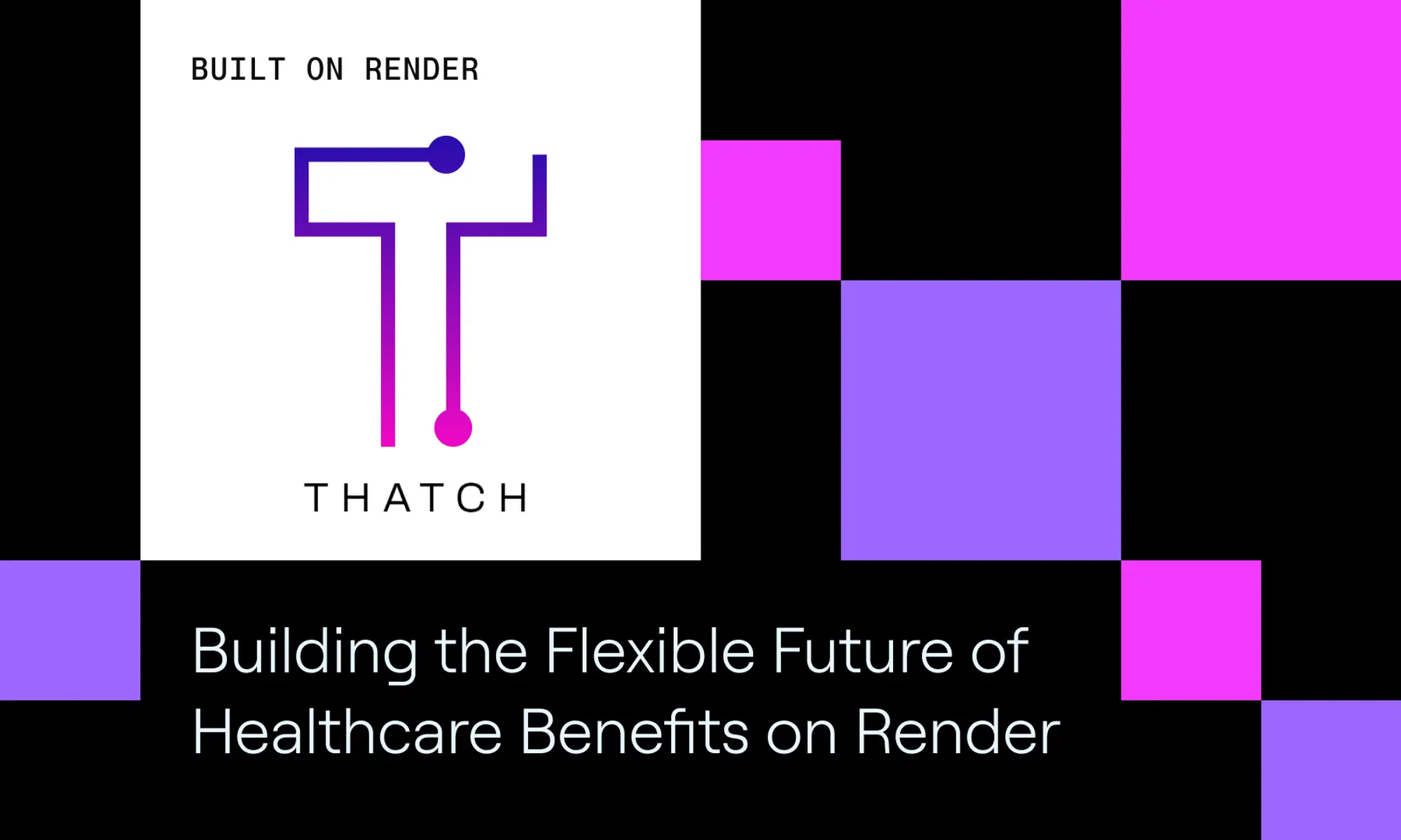 How Thatch is Building the Flexible Future of Healthcare Benefits on Render