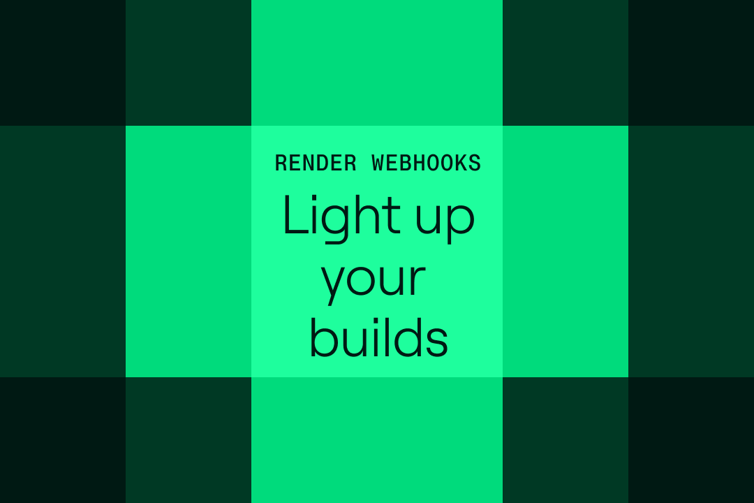 Light Up Your Builds with Render Webhooks