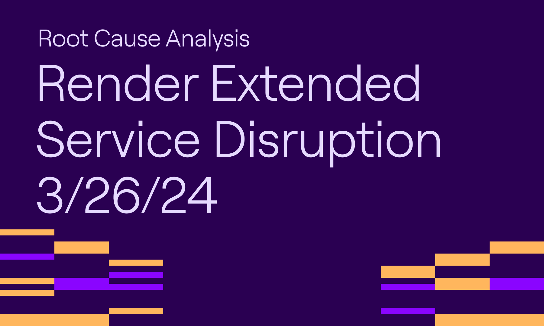 Root Cause Analysis for Render's Extended Service Disruption on 3/26/24 ...