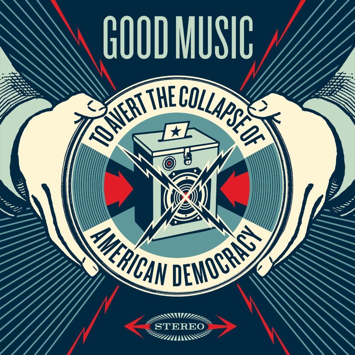 GOOD MUSIC TO AVERT THE COLLAPSE OF AMERICAN DEMOCRACY