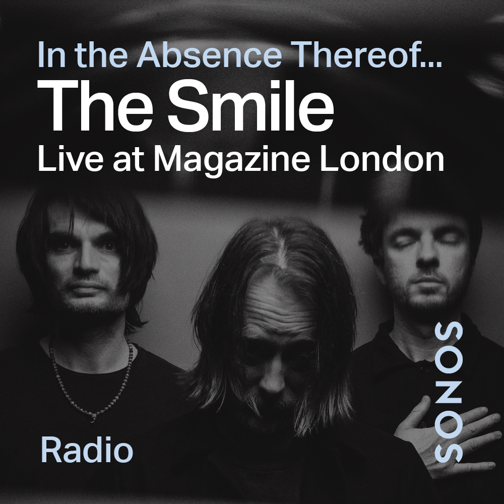 The Smile – Live at Magazine London exclusive via Sonos