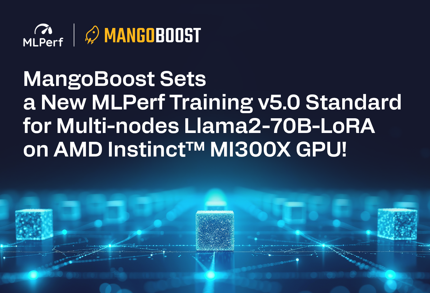 MangoBoost Sets a New MLPerf Training v5.0 Standard for Multi-nodes Llama2-70B-LoRA on AMD Instinct™ MI300X GPU!