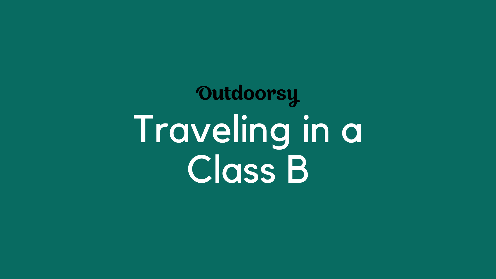 Traveling in a Class B Campervan