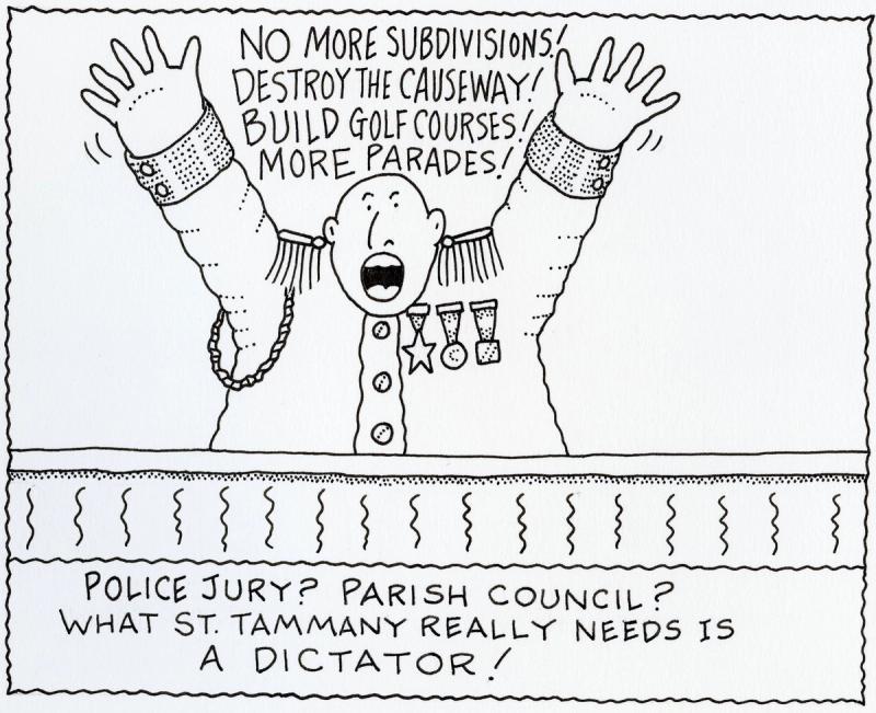 What St. Tammany Parish really needs is a dictator!