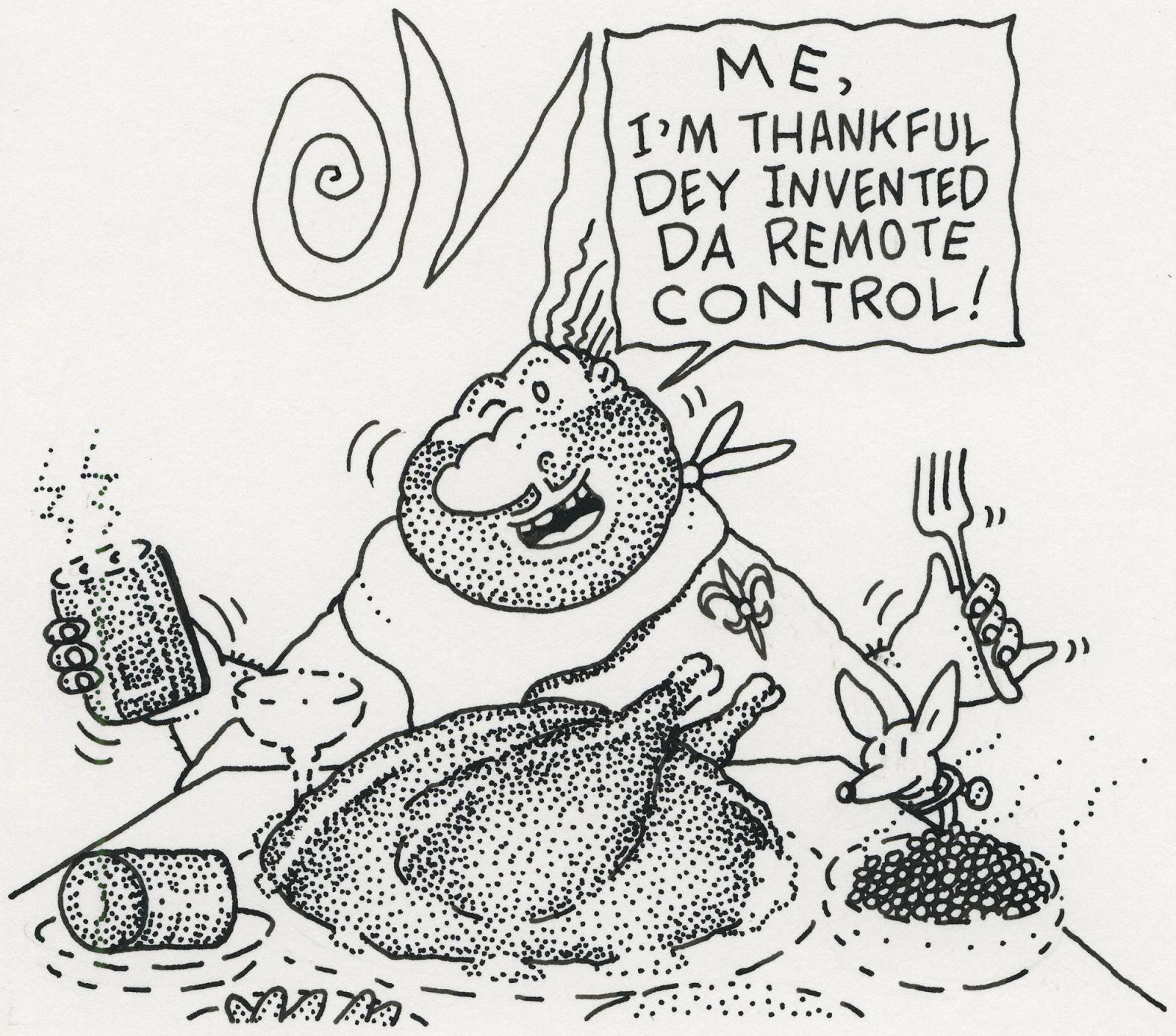 I'm Thankful Dey Invented Da Remote control!
