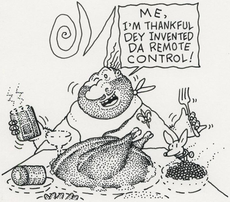 I'm Thankful Dey Invented Da Remote control!