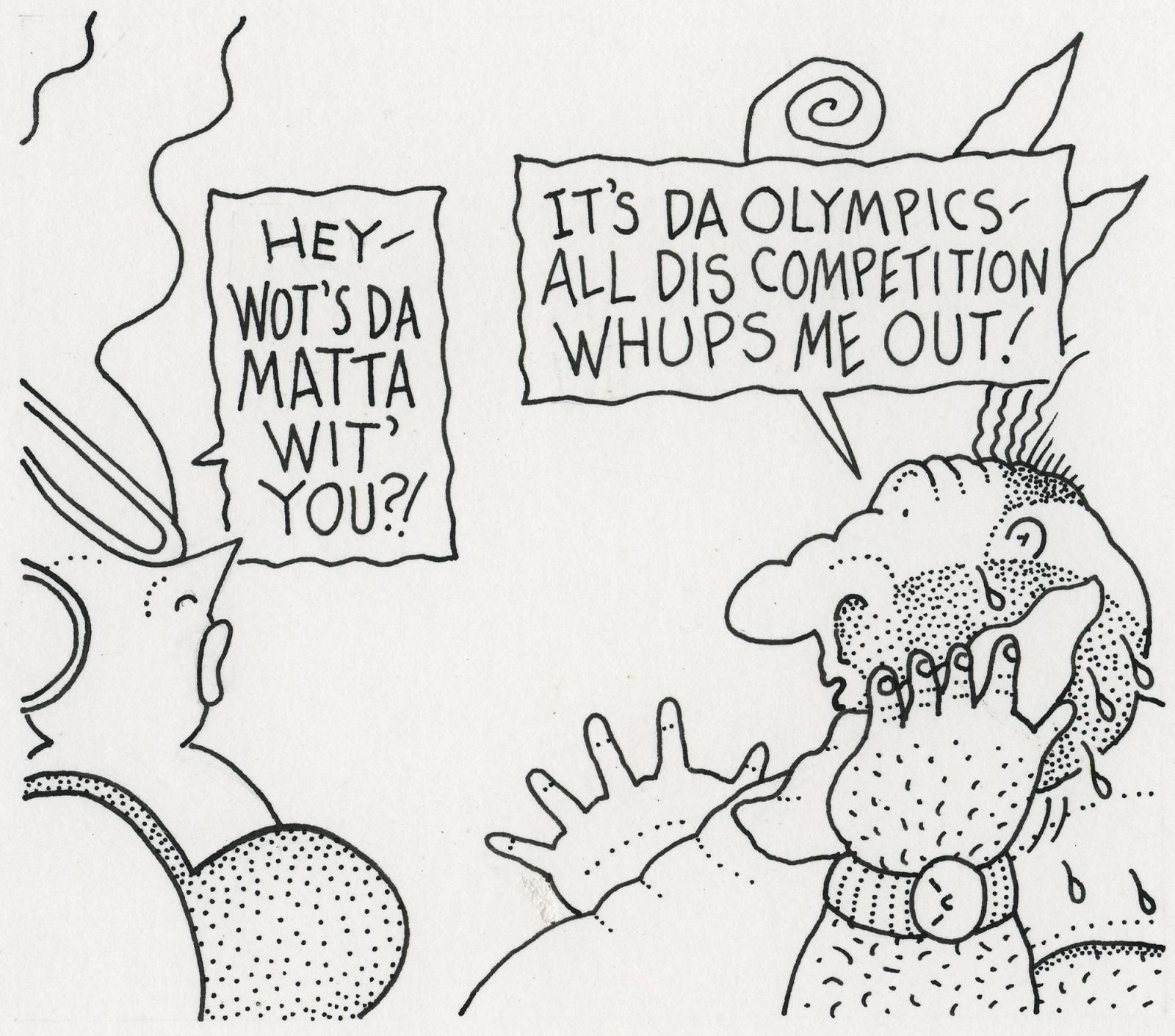 It's Da Olympics- All Dis Competition Whups Me Out!