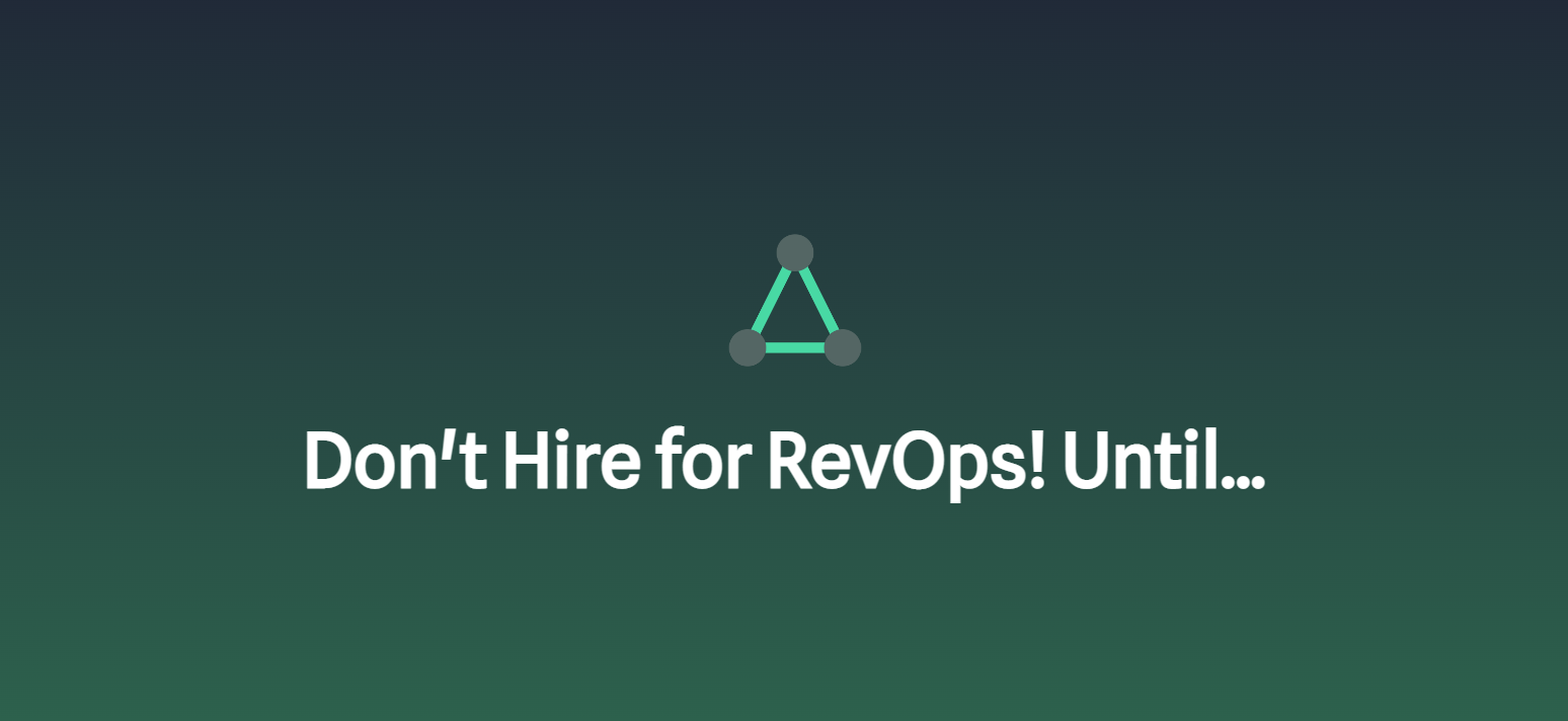 Don’t Hire for RevOps! Until…