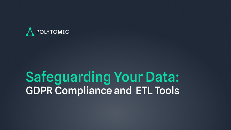 Safeguarding Your Data: GDPR Compliance and ETL Tools