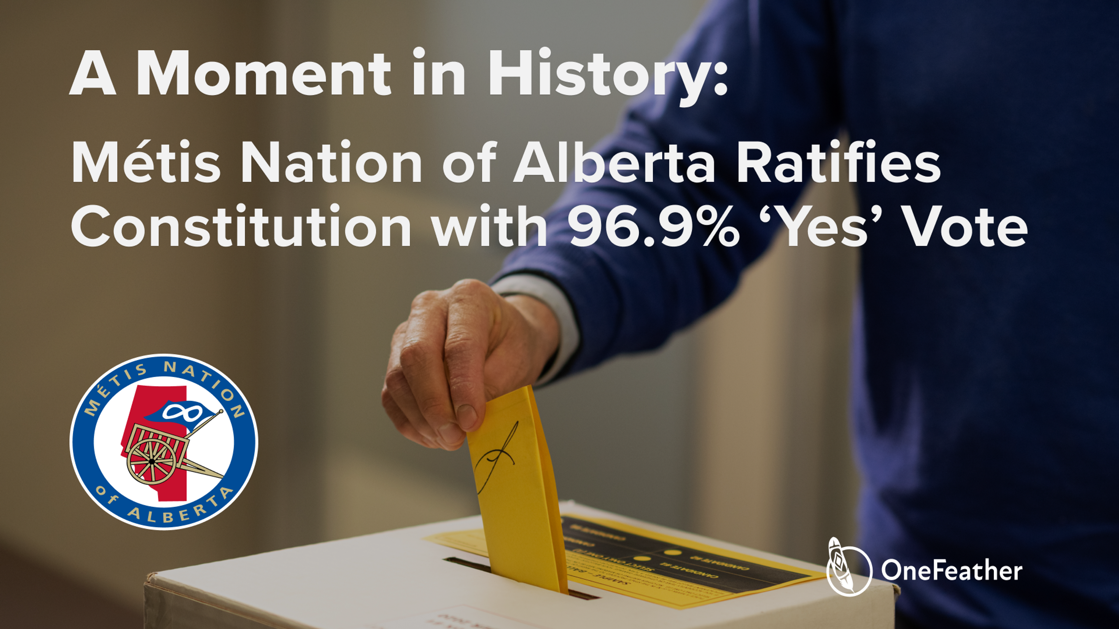 Cover Image for A Moment in History: Métis Nation of Alberta Ratifies Constitution with 96.9% 'Yes' Vote