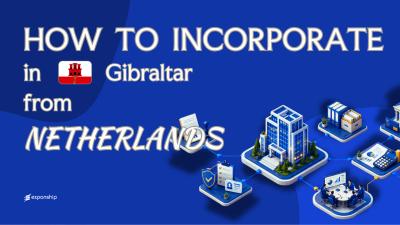 Open a Gibraltar Company from the Netherlands | A Guide