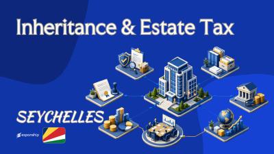 Inheritance & Estate Tax in Seychelles: What to Know
