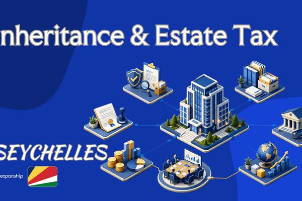 Inheritance & Estate Tax in Seychelles: What to Know