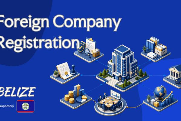 Belize Foreign Company Registration: Rules & Process