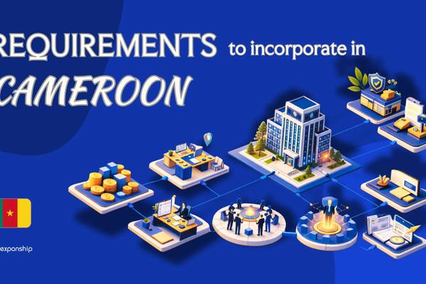 Requirements to Incorporate a Company in Cameroon | 9 Rules