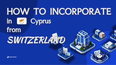 Register a Cyprus Company from Switzerland: A Guide