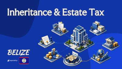 Inheritance & Estate Tax in Belize | Rules & Outlook