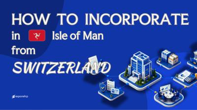 Form an Isle of Man Company from Switzerland Explained
