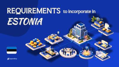Company Incorporation Requirements in Estonia Explained